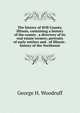 The history of Will County, Illinois, containing a history of the county . a directory of its real estate owners; portraits of early settlers and . of Illinois . history of the Northwest, George H. Woodruff 