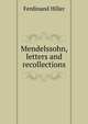 Mendelssohn, letters and recollections, Ferdinand Hiller 