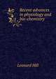 Recent advances in physiology and bio-chemistry, Leonard Hill 