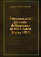Prisoners and juvenile delinquents in the United States 1910, Joseph A. 1860-1938 Hill 