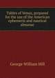Tables of Venus, prepared for the use of the American ephemeris and nautical almanac, George William Hill 