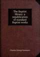 The Baptist library: a republication of standard Baptist works, Charles George Sommers 
