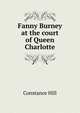 Fanny Burney at the court of Queen Charlotte, Constance Hill 