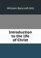 Introduction to the life of Christ, William Bancroft Hill 
