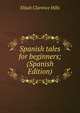 Spanish tales for beginners; (Spanish Edition), Elijah Clarence Hills 