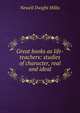 Great books as life-teachers: studies of character, real and ideal, Newell Dwight Hillis 