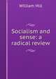 Socialism and sense: a radical review, William Hill 