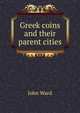 Greek coins and their parent cities, John Ward 