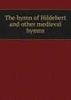 The hymn of Hildebert and other medieval hymns, 