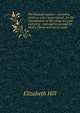 The Poetical monitor: consisting of pieces select and original , for the improvement of the young in virtue and piety : intended to succeed Dr. Watt's Divine and moral songs, Elizabeth Hill 