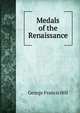 Medals of the Renaissance, George Francis Hill 