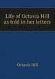 Life of Octavia Hill as told in her letters, Octavia Hill 