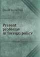 Present problems in foreign policy, David Jayne Hill 