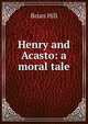 Henry and Acasto: a moral tale, Brian Hill 
