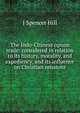 The Indo-Chinese opium trade: considered in relation to its history, morality, and expediency, and its influence on Christian missions, J Spencer Hill 