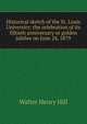 Historical sketch of the St. Louis University: the celebration of its fiftieth anniversary or golden jubilee on June 24, 1879, Walter Henry Hill 