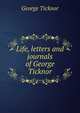 Life, letters and journals of George Ticknor, George Ticknor 