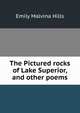 The Pictured rocks of Lake Superior, and other poems, Emily Malvina Hills 