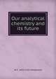 Our analytical chemistry and its future, W F. 1853-1925 Hillebrand 