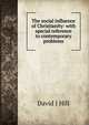 The social influence of Christianity: with special reference to contemporary problems, David J Hill 