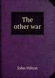 The other war, John Hilton 