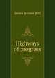 Highways of progress, James Jerome Hill 