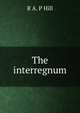 The interregnum, R A. P Hill 