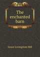 The enchanted barn, Hill Grace Livingston 