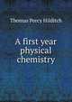 A first year physical chemistry, Thomas Percy Hilditch 