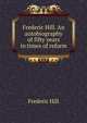 Frederic Hill. An autobiography of fifty years in times of reform, Frederic Hill 