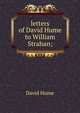 letters of David Hume to William Strahan;, Hume David 