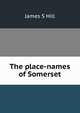 The place-names of Somerset, James S Hill 