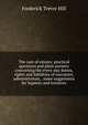 The care of estates: practical questions and plain answers concerning the every-day duties, rights and liabilities of executors, administrators, . some suggestions for legatees and testators, Frederick Trevor Hill 