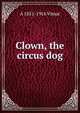 Clown, the circus dog, A 1851-1916 Vimar 