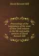 Proceedings of the Legislature of the state of New York relative to the life and public services of David Bennett Hill, David Bennett Hill 