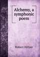 Alchemy, a symphonic poem, Robert Hillyer 