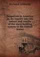 Despotism in America; or, An inquiry into the nature and results of the slave-holding system in the United States, Hildreth, Richard, 1807-1865 