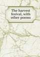 The harvest fesival, with other poems, 