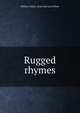 Rugged rhymes, William Sidney. [from old catal Hillyer 