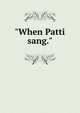"When Patti sang.", 