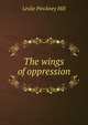 The wings of oppression, Leslie Pinckney Hill 