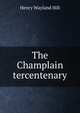 The Champlain tercentenary, Henry Wayland Hill 