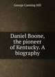 Daniel Boone, the pioneer of Kentucky. A biography, George Canning Hill 