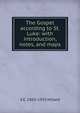 The Gospel according to St. Luke: with introduction, notes, and maps, A E. 1865-1935 Hillard 
