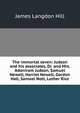 The immortal seven: Judson and his associates, Dr. and Mrs. Adoniram Judson, Samuel Newell, Harriet Newell, Gordon Hall, Samuel Nott, Luther Rice, James Langdon Hill 
