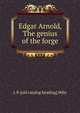 Edgar Arnold, The genius of the forge, L P. [old catalog heading] Hills 