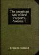 The American Law of Real Property, Volume 1, Hilliard, Francis, 1806-1878 
