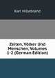 Zeiten, Volker Und Menschen, Volumes 1-2 (German Edition), Karl Hillebrand 