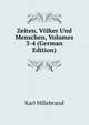 Zeiten, Volker Und Menschen, Volumes 3-4 (German Edition), Karl Hillebrand 