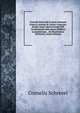 Cornelii Schrevelii Lexicon Manuale Graeco-Latinum & Latino-Graecum: Studio Atque Opera Josephi Hill Vocabulorum Octo Quasi Millibus Locupletatum . . De Resolutione Verborum, (Latin Edition), Cornelis Schrevel 